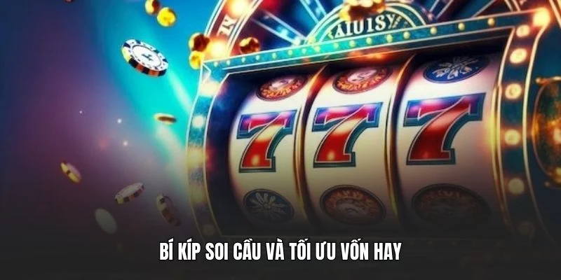 Bí kíp soi cầu và tối ưu vốn hay