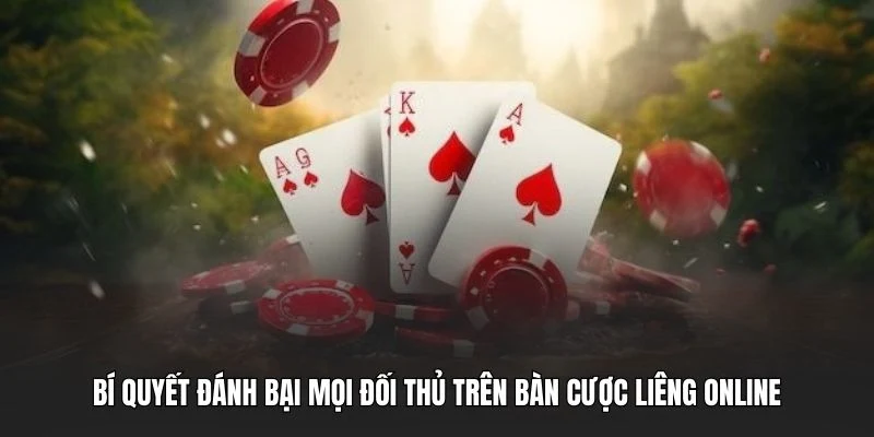 Bí quyết đánh bại mọi đối thủ trên bàn cược Liêng online