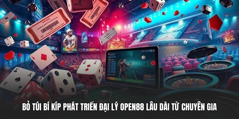 Bỏ túi bí kíp phát triển đại lý OPEN88 lâu dài từ chuyên gia