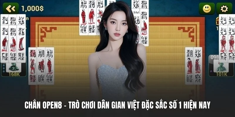 Chắn OPEN8 - Trò Chơi Dân Gian Việt Đặc Sắc Số 1 Hiện Nay