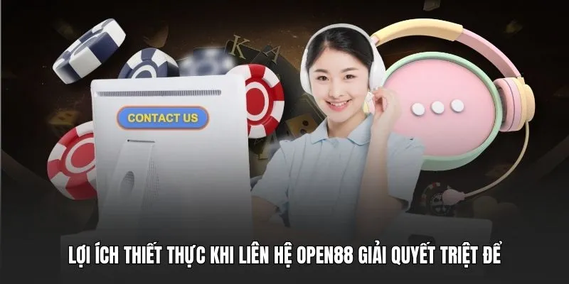 Lợi ích thiết thực khi Liên hệ OPEN88 giải quyết triệt để