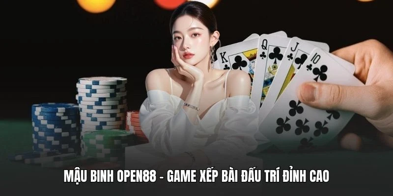 Mậu Binh OPEN88 - Game Xếp Bài Đấu Trí Đỉnh Cao