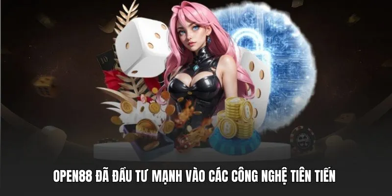OPEN88 đã đầu tư mạnh vào các công nghệ tiên tiến