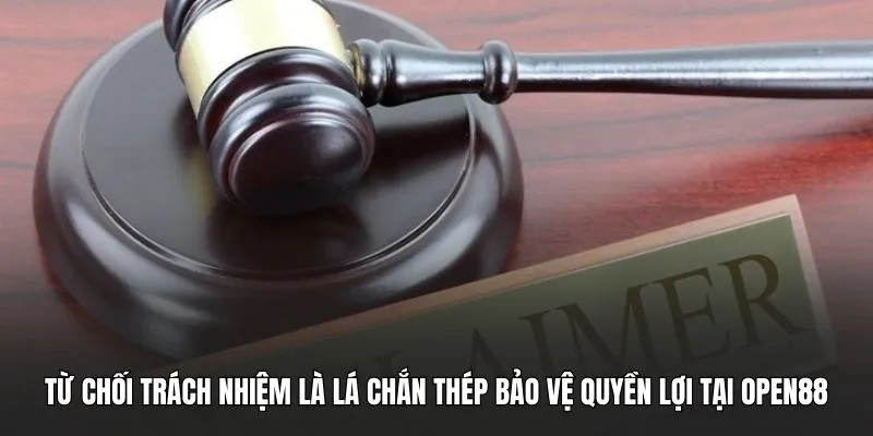 Từ chối trách nhiệm là lá chắn thép bảo vệ quyền lợi tại OPEN88
